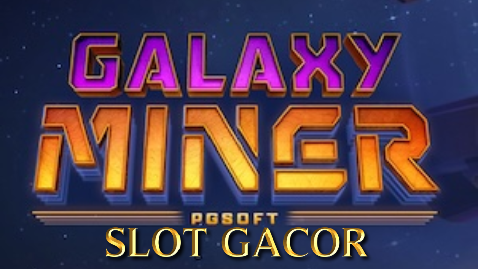 Galaxy Miner Slot: Petualangan Luar Angkasa Penuh Harta Karun