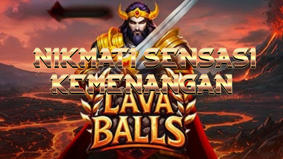 Lava Balls: Panasnya Ledakan Keberuntungan di Dunia Slot Online Modern